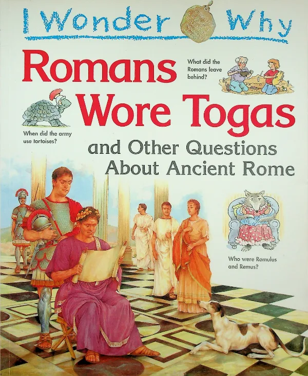 I Wonder Why Romans Wore Togas