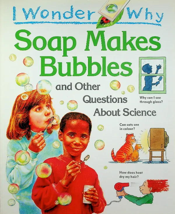 I Wonder Why Soap Makes Bubbles